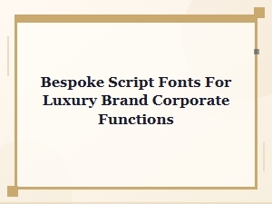 Crafting Luxury with Bespoke Script Fonts